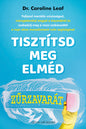 Tisztítsd meg elméd zűrzavarád - Dr. Caroline Leaf